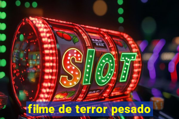 filme de terror pesado